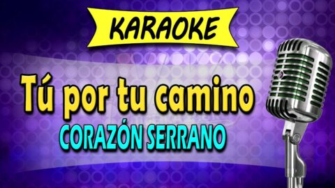 Tú por tu camino – Corazón Serrano
