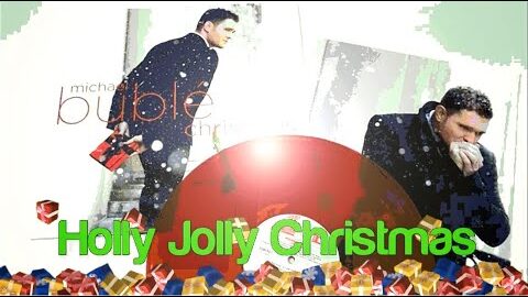 Holly Jolly Christmas – Michael Bublé